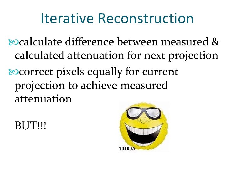 Iterative Reconstruction calculate difference between measured & calculated attenuation for next projection correct pixels