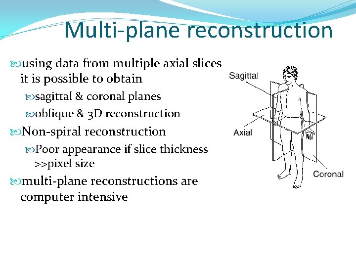 Multi-plane reconstruction using data from multiple axial slices it is possible to obtain sagittal