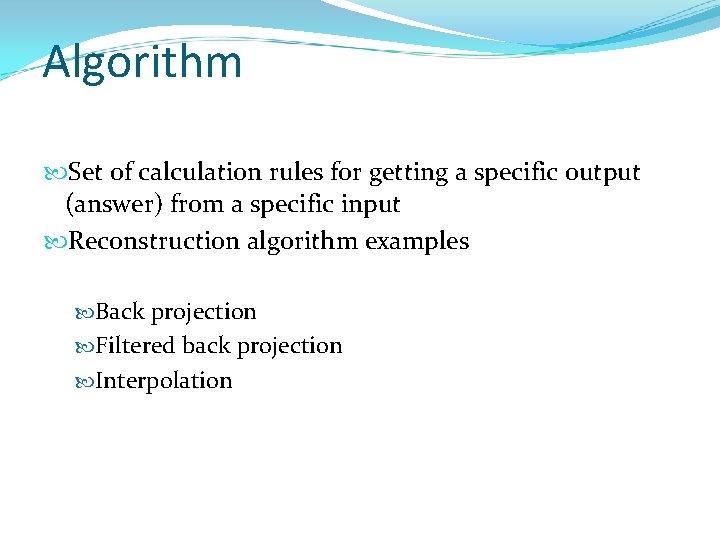 Algorithm Set of calculation rules for getting a specific output (answer) from a specific