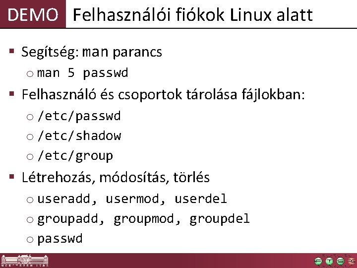 DEMO Felhasználói fiókok Linux alatt § Segítség: man parancs o man 5 passwd §