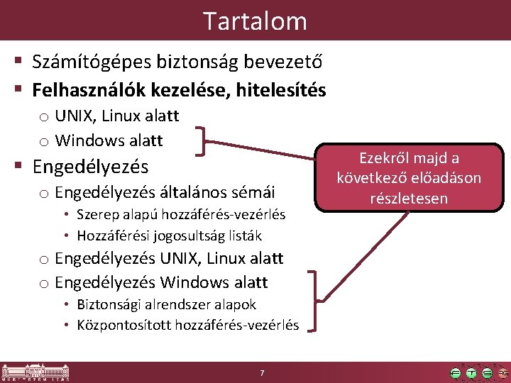 Tartalom § Számítógépes biztonság bevezető § Felhasználók kezelése, hitelesítés o UNIX, Linux alatt o