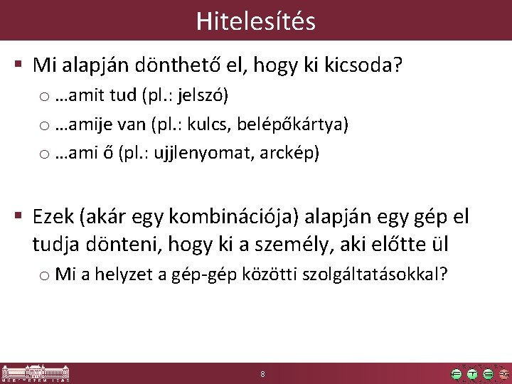 Hitelesítés § Mi alapján dönthető el, hogy ki kicsoda? o …amit tud (pl. :