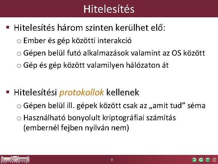 Hitelesítés § Hitelesítés három szinten kerülhet elő: o Ember és gép közötti interakció o