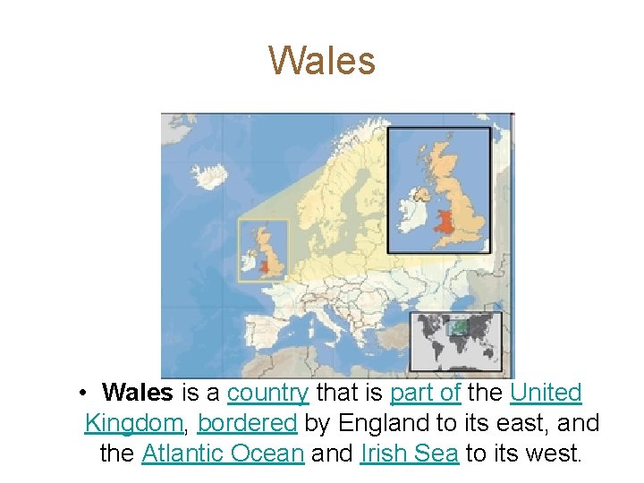 Wales • Wales is a country that is part of the United Kingdom, bordered