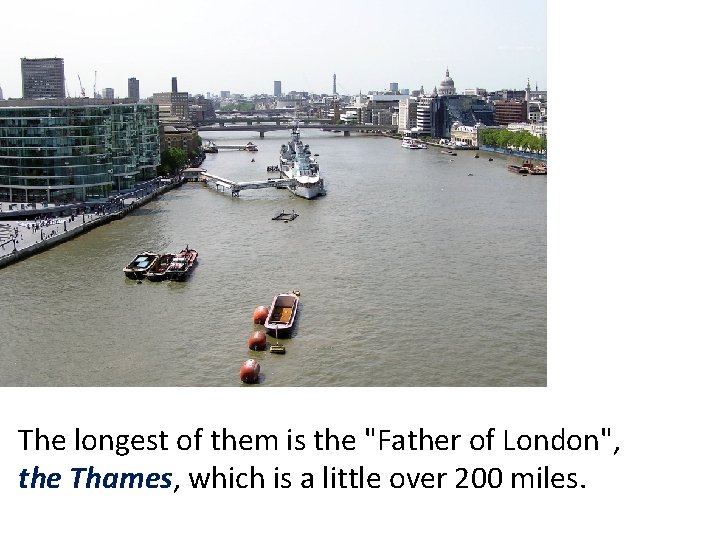 The longest of them is the "Father of London", the Thames, which is a