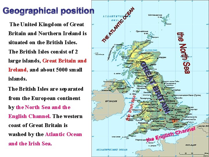 Geographical position The United Kingdom of Great Britain and Northern Ireland is situated on