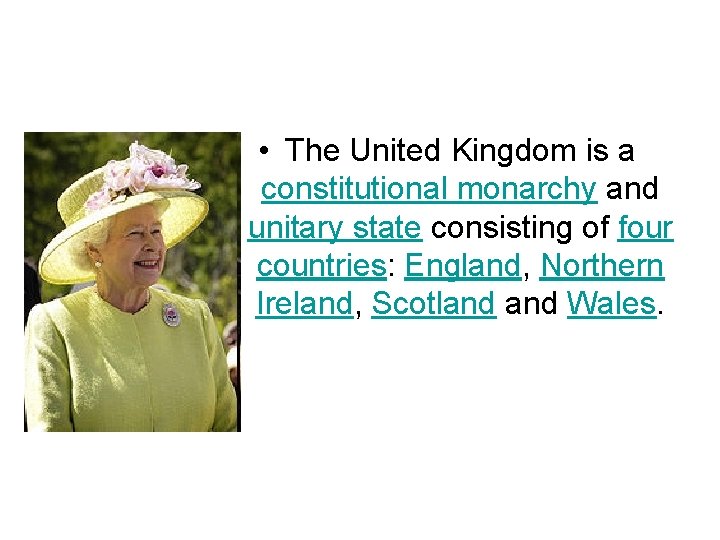  • The United Kingdom is a constitutional monarchy and unitary state consisting of