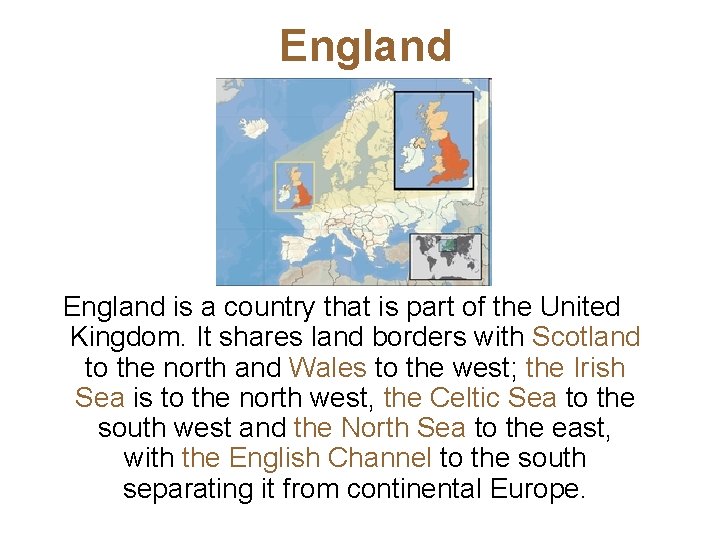 England is a country that is part of the United Kingdom. It shares land