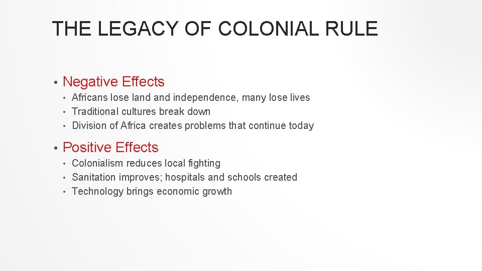 THE LEGACY OF COLONIAL RULE • Negative Effects Africans lose land independence, many lose