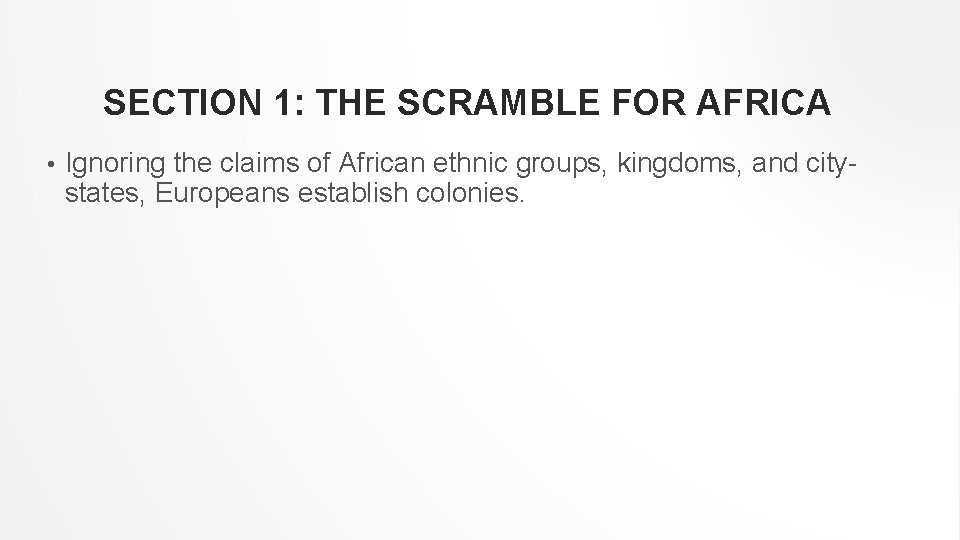 SECTION 1: THE SCRAMBLE FOR AFRICA • Ignoring the claims of African ethnic groups,