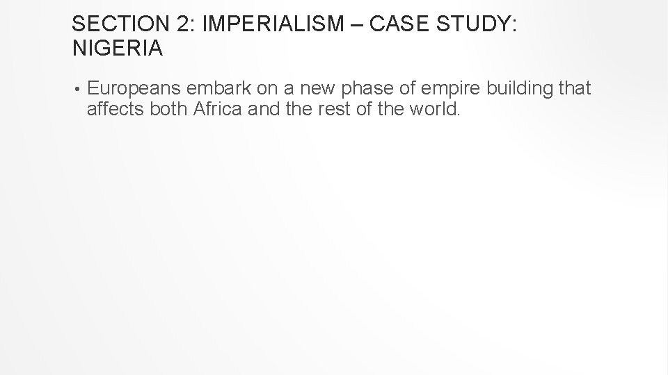 SECTION 2: IMPERIALISM – CASE STUDY: NIGERIA • Europeans embark on a new phase