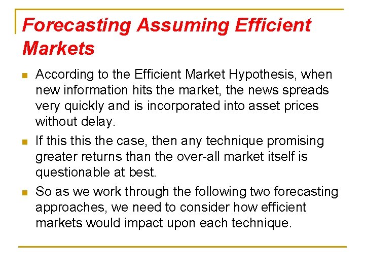Forecasting Assuming Efficient Markets n n n According to the Efficient Market Hypothesis, when