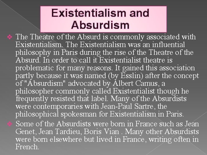 Existentialism and Absurdism Theatre of the Absurd is commonly associated with Existentialism. The Existentialism Existentialism and Absurdism Theatre of the Absurd is commonly associated with Existentialism. The Existentialism
