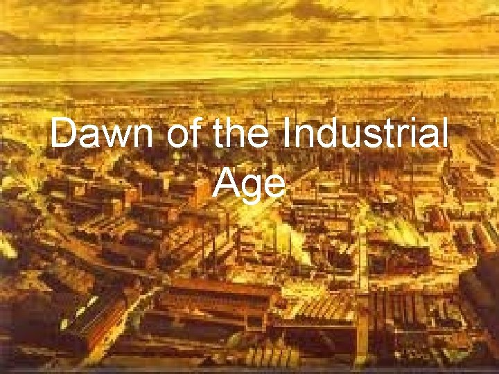 Dawn of the Industrial Age 