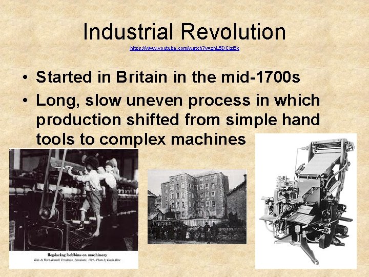 Industrial Revolution https: //www. youtube. com/watch? v=zh. L 5 DCizj 5 c • Started