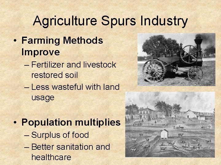 Agriculture Spurs Industry • Farming Methods Improve – Fertilizer and livestock restored soil –