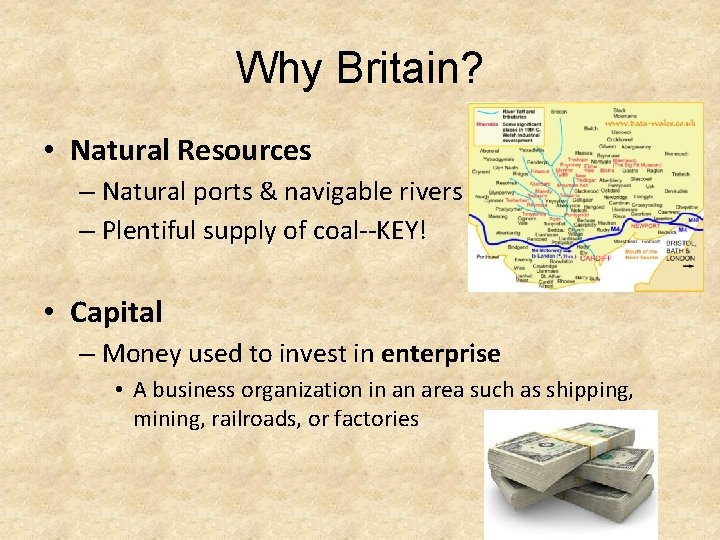 Why Britain? • Natural Resources – Natural ports & navigable rivers – Plentiful supply