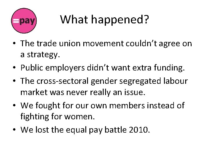 What happened? • The trade union movement couldn’t agree on a strategy. • Public