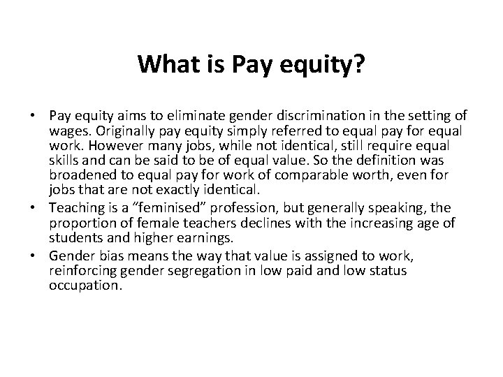 What is Pay equity? • Pay equity aims to eliminate gender discrimination in the