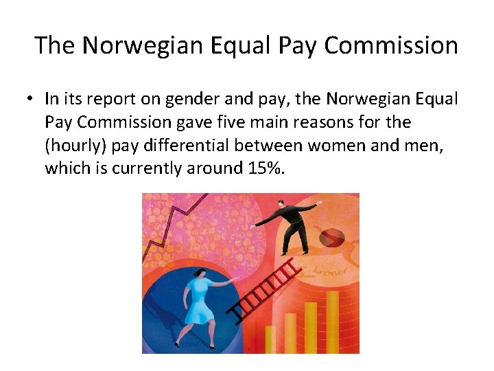 The Norwegian Equal Pay Commission • In its report on gender and pay, the