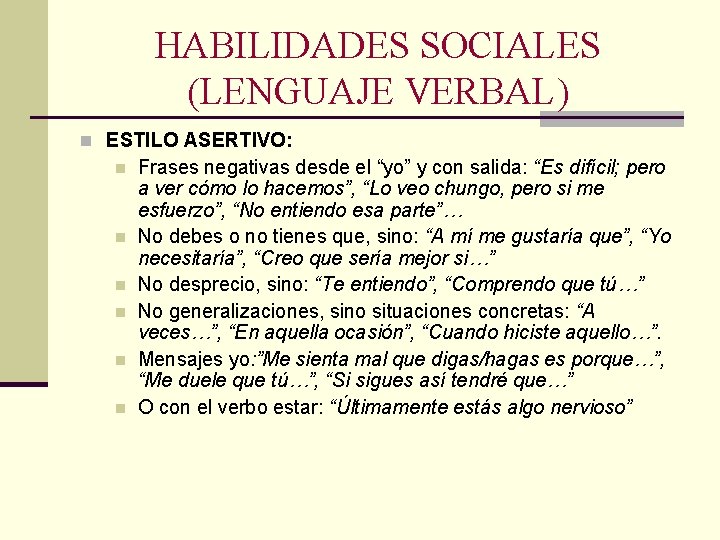 HABILIDADES SOCIALES (LENGUAJE VERBAL) n ESTILO ASERTIVO: n n n Frases negativas desde el