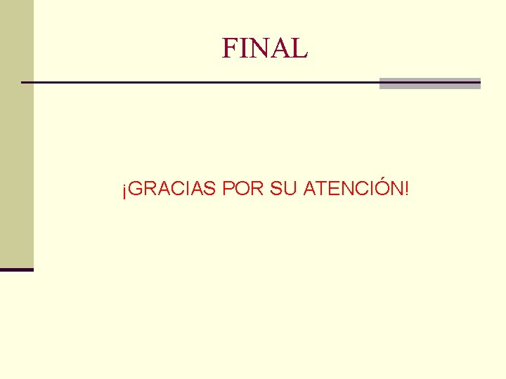 FINAL ¡GRACIAS POR SU ATENCIÓN! 