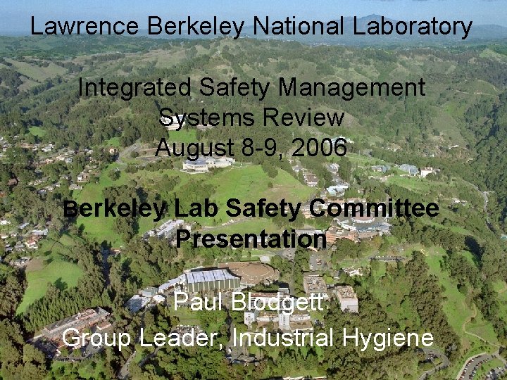 Lawrence Berkeley National Laboratory Integrated Safety Management Systems Review August 8 -9, 2006 Berkeley