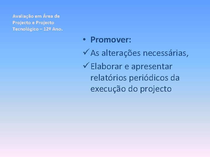 Avaliação em Área de Projecto Tecnológico – 12º Ano. • Promover: ü As alterações