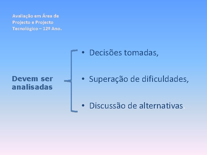 Avaliação em Área de Projecto Tecnológico – 12º Ano. • Decisões tomadas, Devem ser