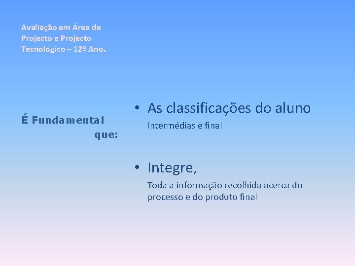 Avaliação em Área de Projecto Tecnológico – 12º Ano. É Fundamental que: • As