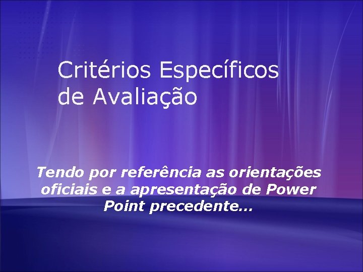 Critérios Específicos de Avaliação Tendo por referência as orientações oficiais e a apresentação de