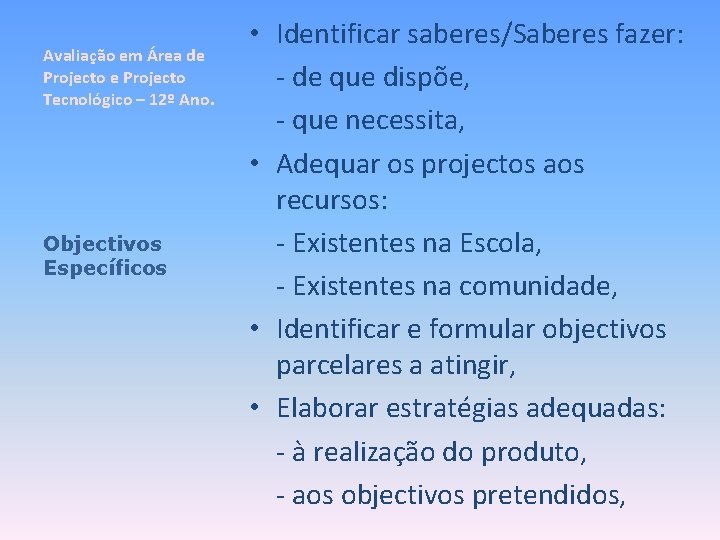 Avaliação em Área de Projecto Tecnológico – 12º Ano. Objectivos Específicos • Identificar saberes/Saberes