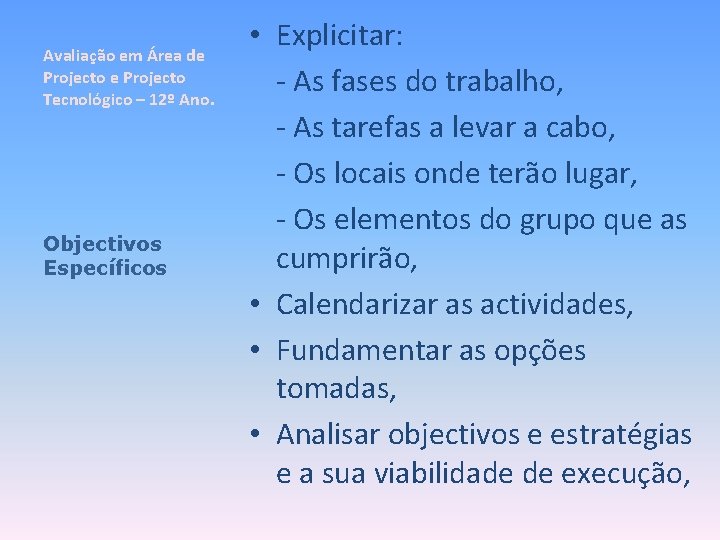 Avaliação em Área de Projecto Tecnológico – 12º Ano. Objectivos Específicos • Explicitar: -