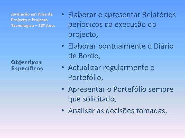 Avaliação em Área de Projecto Tecnológico – 12º Ano. Objectivos Específicos • Elaborar e