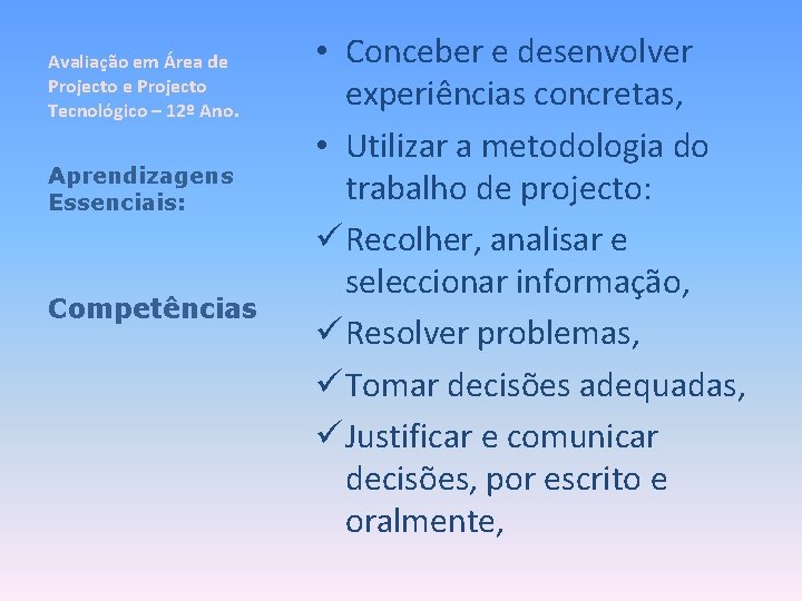 Avaliação em Área de Projecto Tecnológico – 12º Ano. Aprendizagens Essenciais: Competências • Conceber