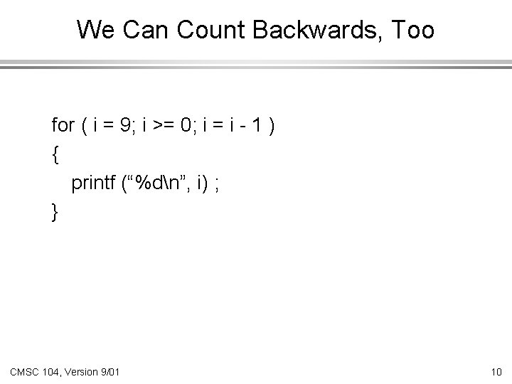 We Can Count Backwards, Too for ( i = 9; i >= 0; i