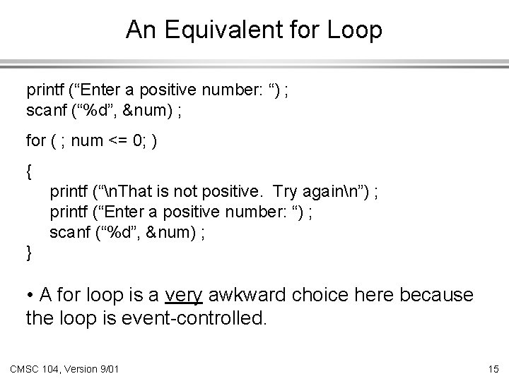 An Equivalent for Loop printf (“Enter a positive number: “) ; scanf (“%d”, &num)