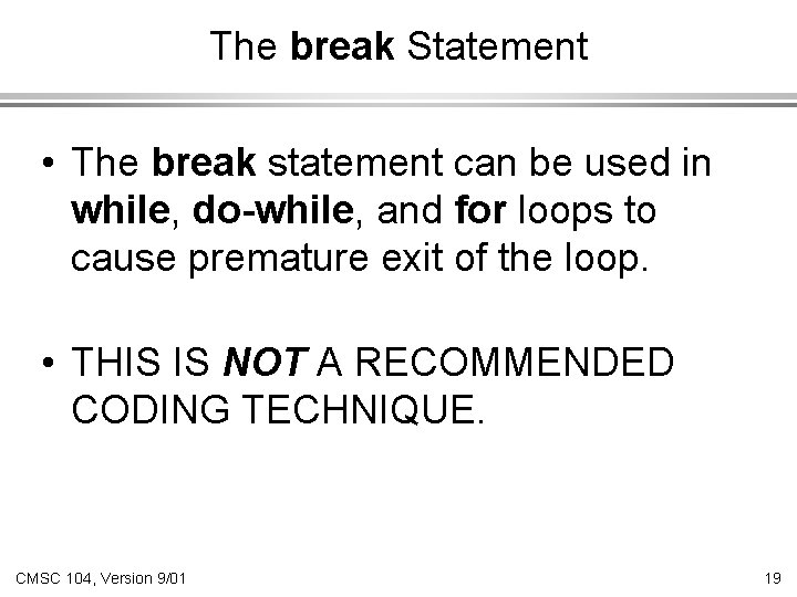 The break Statement • The break statement can be used in while, do-while, and