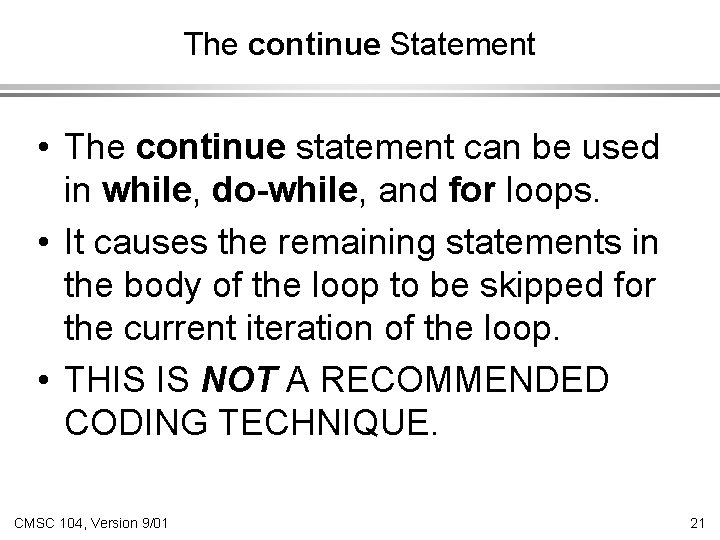 The continue Statement • The continue statement can be used in while, do-while, and The continue Statement • The continue statement can be used in while, do-while, and