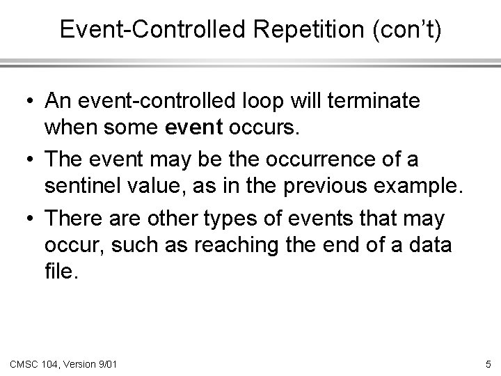 Event-Controlled Repetition (con’t) • An event-controlled loop will terminate when some event occurs. •