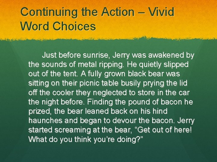 Continuing the Action – Vivid Word Choices Just before sunrise, Jerry was awakened by