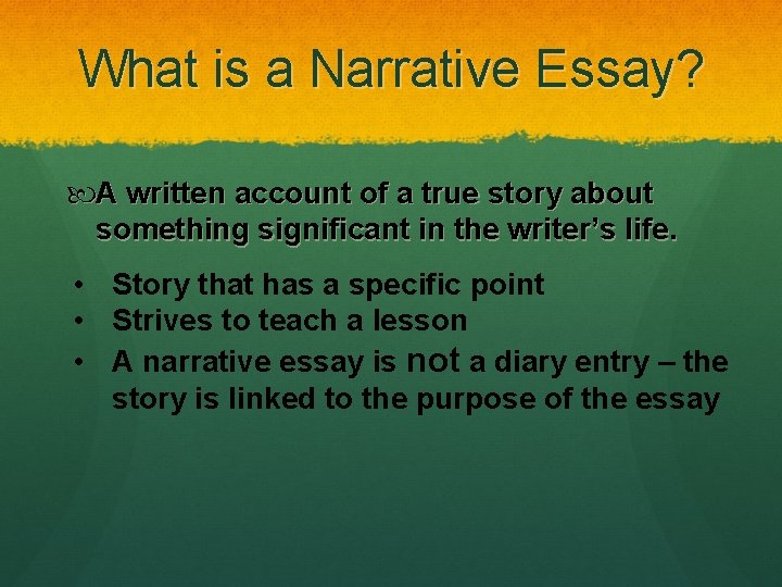 What is a Narrative Essay? A written account of a true story about something