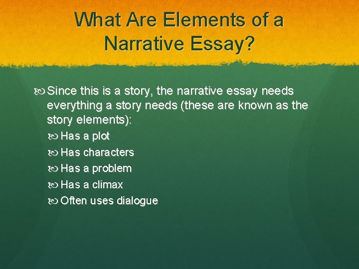 What Are Elements of a Narrative Essay? Since this is a story, the narrative