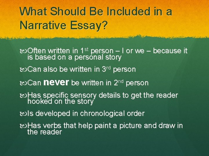 What Should Be Included in a Narrative Essay? Often written in 1 st person