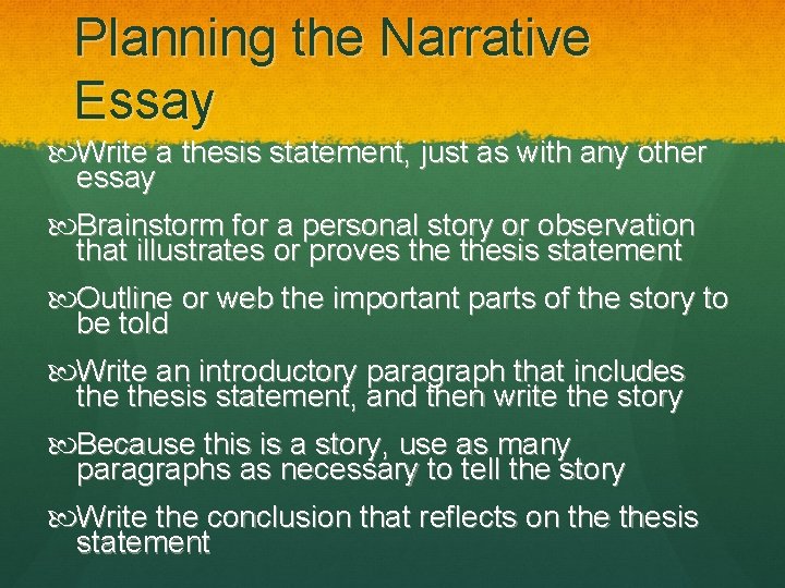 Planning the Narrative Essay Write a thesis statement, just as with any other essay