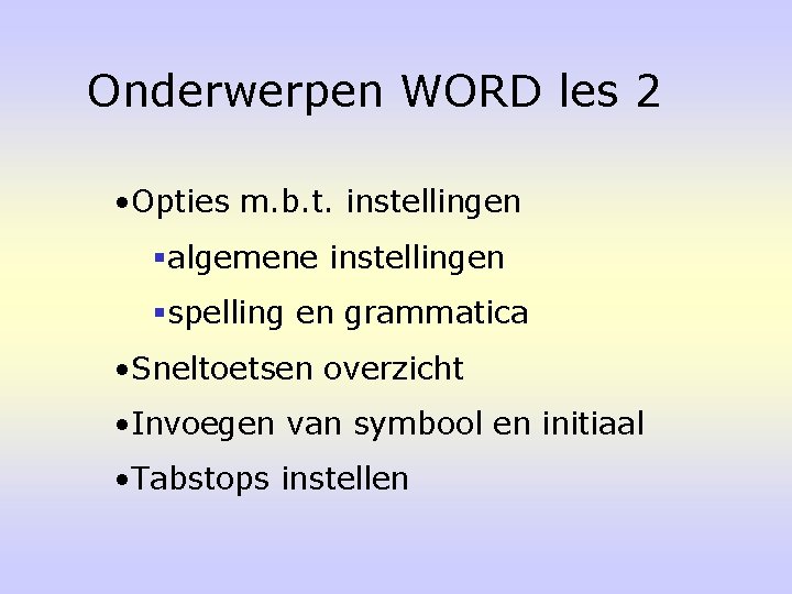 Onderwerpen WORD les 2 • Opties m. b. t. instellingen §algemene instellingen §spelling en