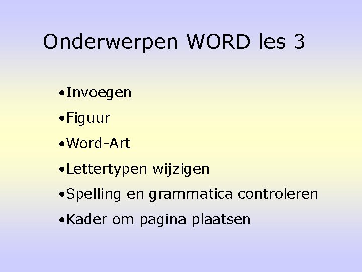 Onderwerpen WORD les 3 • Invoegen • Figuur • Word-Art • Lettertypen wijzigen •