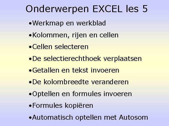 Onderwerpen EXCEL les 5 • Werkmap en werkblad • Kolommen, rijen en cellen •