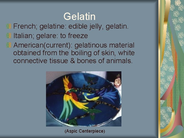 Gelatin French; gelatine: edible jelly, gelatin. Italian; gelare: to freeze American(current): gelatinous material obtained