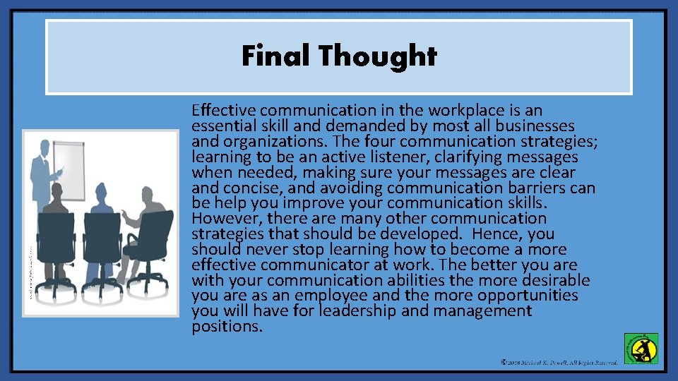 Final Thought Effective communication in the workplace is an essential skill and demanded by